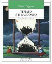 Ti fiabo e ti racconto. Strumenti per giocare con le storie - Stefano Paganini - copertina