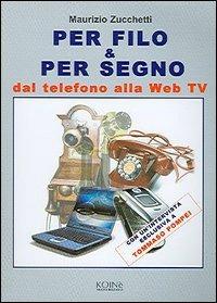 Per filo & per segno. Dal telefono alla Web Tv - Maurizio Zucchetti - copertina