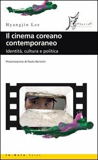 Il cinema coreano contemporaneo. Identità, cultura e politica - Lee Hyangjin - copertina