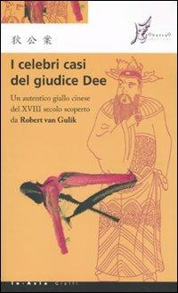 I celebri casi del giudice Dee. Un autentico giallo cinese del XVIII secolo scoperto da Robert Van Gulik - Robert Van Gulik - copertina