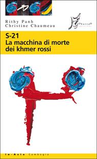 S-21. La macchina di morte dei Khmer rossi