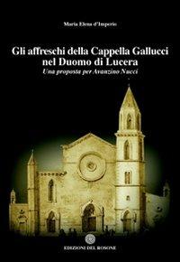 Gli affreschi della cappella Gallucci nel Duomo di Lucera. Una proposta per Avanzino Nucci - M. Elena D'Imperio - copertina