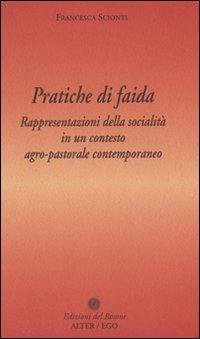 Pratiche di faida. Rappresentazioni della socialità in un contesto agro-pastorale contemporaneo - Francesca Scionti - copertina