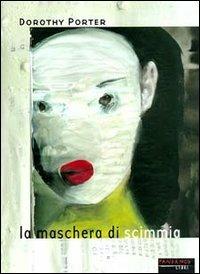 La maschera di scimmia - Dorothy Porter - copertina