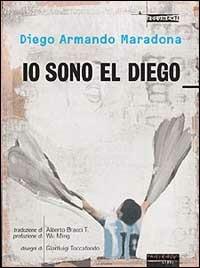 Io sono El Diego - Diego Armando Maradona - copertina