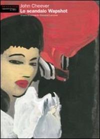 Lo scandalo Wapshot - John Cheever - copertina