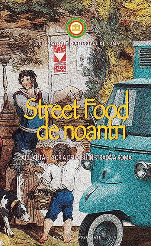 Street food de noantri. Attualità e storia del cibo di strada a Roma - copertina