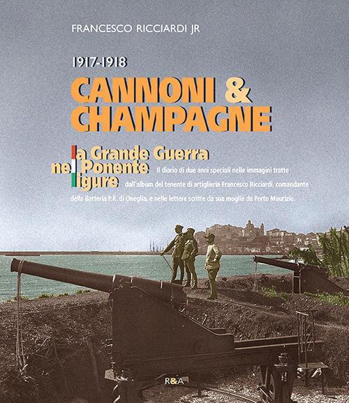 Cannoni & champagne. 1917-1918 la Grande Guerra nel Ponente ligure - Francesco Ricciardi jr. - copertina