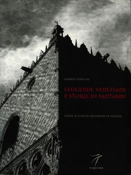 Venetian legends and ghost stories. A guide to places of mystery in Venice - Alberto Toso Fei - copertina
