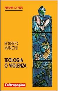 Teologia o violenza - Roberto Mancini - copertina
