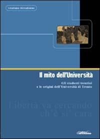 Il mito dell'università. Gli studenti trentini e le origini dell'Università di Trento - Graziano Riccadonna - copertina
