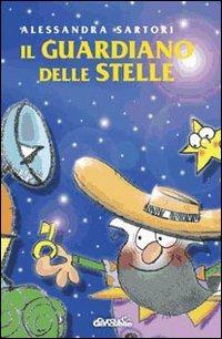 Il guardiano delle stelle. Ediz. illustrata - Alessandra Sartori - copertina