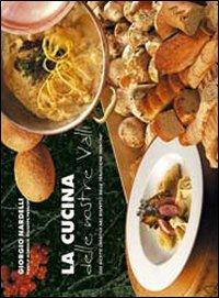 La cucina delle nostre valli. 103 ricette creative nel rispetto delle tradizioni trentine - Giorgio Nardelli,Danilo Moresco,Giuseppe Prencipe - copertina