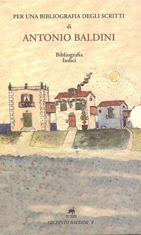 Per una bibliografia degli scritti di Antonio Baldini - M. Clotilde Angelini,Marta Bruscia,Laura Ceradini - copertina