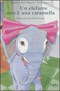 Un elefante non è una caramella. Ediz. illustrata - Sebastiano Ruiz-Mignone,Guido Quarzo - copertina