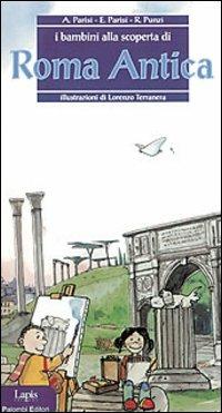 I bambini alla scoperta di Roma antica - Anna Parisi,Elisabetta Parisi,Rosaria Punzi - copertina