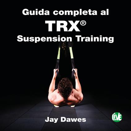 Guida completa al TRX® suspension training - Jay Dawes - copertina