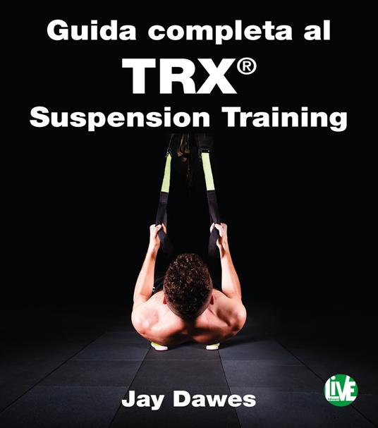 Guida completa al TRX® suspension training - Jay Dawes,Giuseppe Ferrari - ebook