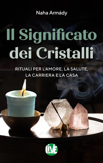 Il significato dei cristalli. Rituali per l’amore, la salute, la carriera e la casa - Naha Armády - copertina