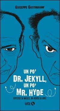 Un po' Dr. Jekyll, un po' Mr. Hyde. Diversi si nasce, di-versi si vive - Giuseppe Castrignanò - copertina