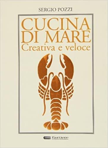 Cucina di mare creativa e veloce - Sergio Pozzi - copertina