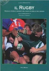 Il rugby. Regole, storia e segreti del gioco più bello del mondo - Luca Masotto - copertina