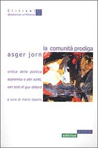 La comunità prodiga. Critica della politica economica e altri scritti - Asger Jorn - copertina