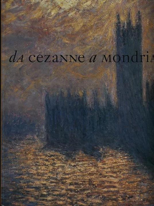 Da Cézanne a Mondrian. Impressionismo, espressionismo, cubismo e il paesaggio del nuovo secolo in Europa (1878-1918) - copertina
