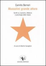 Mussolini grande attore. Scritti su razzismo, dittatura e psicologia delle masse