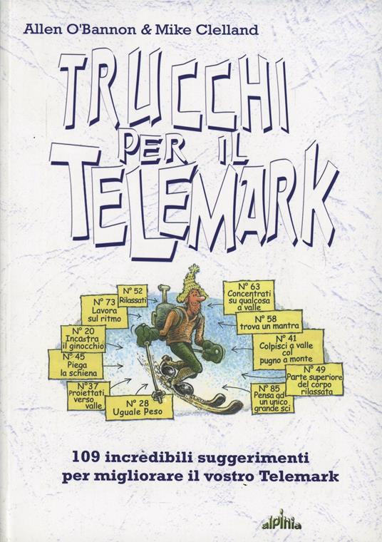 Trucchi per il telemark. 109 incredibili suggerimenti per migliorare il vostro telemark - Allen O'Bannon,Mike Clelland - copertina