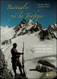 Battaglie per la Trafojer. La guerra 1915-1918 sul più alpinistico settore del fronte - Giuseppe Magrin,Giovanni Peretti - copertina