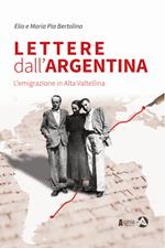 Lettere dall'Argentina. L'emigrazione in Alta Valtellina