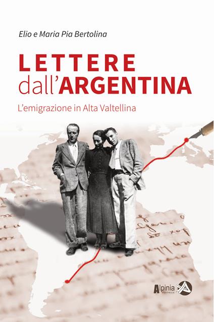 Lettere dall'Argentina. L'emigrazione in Alta Valtellina - Elio Bertolina,Maria Pia Bertolina - copertina