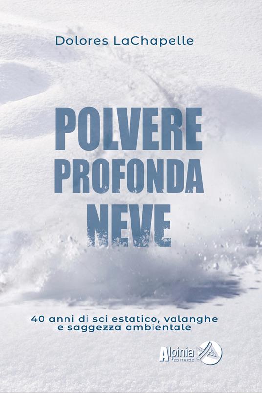 Polvere profonda neve. 40 anni di sci estatico, valanghe e saggezza ambientale - Dolores LaChapelle - copertina