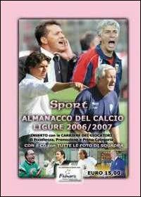 Almanacco del calcio ligure (2006-2007). Con CD-ROM - Fulvio Banchero,Francesco Casuscelli,Matteo Cileone - copertina