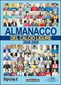 Almanacco del calcio ligure (2008-2009) - Paolo Dellepiane,Valentina Martini,Luca Pastorino - copertina