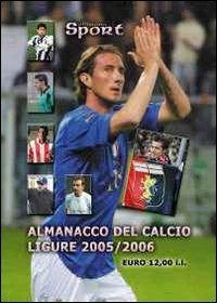 Almanacco del calcio ligure 2005-2006 - Paolo Dellepiane,Luca Ghiglione,Fulvio Banchero - copertina