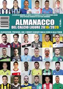 Almanacco del calcio ligure 2019/2020. Classifiche, presenze, reti e minuti giocati dalla Serie A alla Terza
