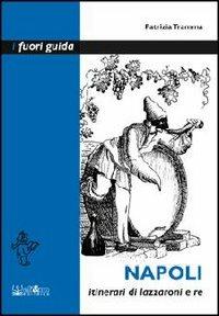 Napoli. Itinerari di lazzaroni e re - Patrizia Tramma - copertina