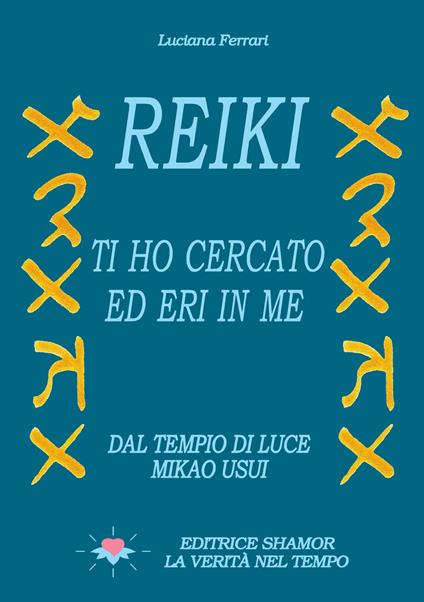 Reiki. Ti ho cercato ed eri in me. Dal tempio di luce. Mikao Usui - Luciana Ferrari - copertina