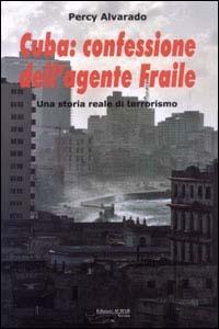 Cuba: confessione dell'agente Fraile. Una storia reale di terrorismo - Percy Alvarado - copertina