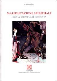Maleducazione spirituale. Errori ed illusioni nella ricerca di sé - Claudio Lanzi - copertina