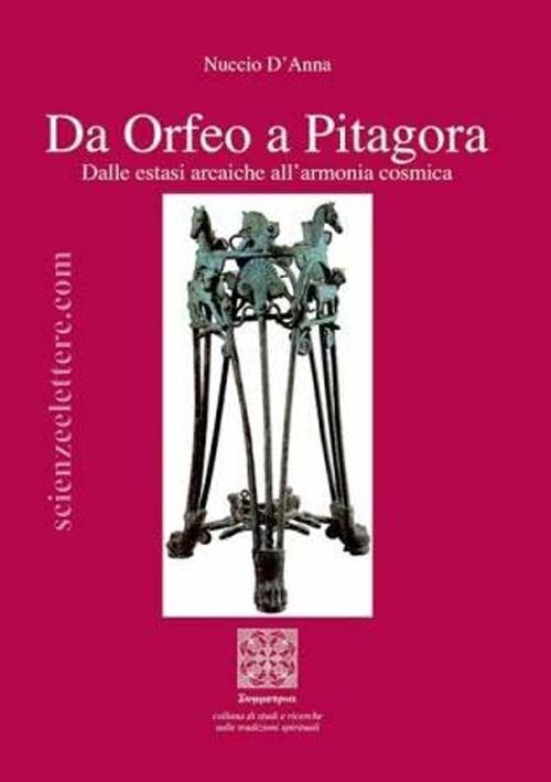 Da Orfeo a Pitagora. Dalle estasi arcaiche all'armonia cosmica - Nuccio D'Anna - copertina