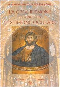 Il manoscritto di Alessandria. La crocifissione secondo un testimone oculare - copertina