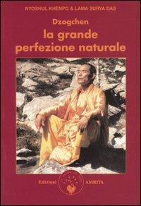 Dzogchen. La grande perfezione naturale. Insegnamenti dzogchen e canti adamantini - Surya Das (lama),Nyoshul Khenpo (Rinpoche) - copertina