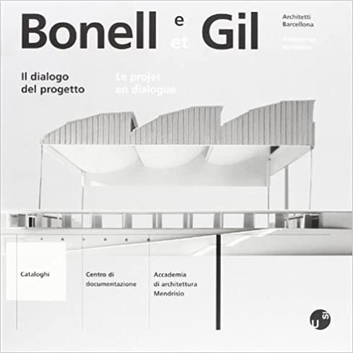 Bonelli e Gil. Architetti Barcellona. Il dialogo del progetto. Testo francese a fronte - copertina