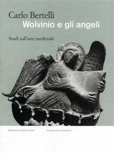 Wolvinio e gli angeli. Studi sull'arte Medievale - Carlo Bertelli - copertina