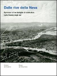 Dalle rive della Neva. Epistolari di tre famiglie di costruttori nella Russia degli zar - copertina