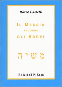 Il Messia secondo gli ebrei - David Castelli - copertina