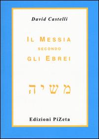 Il Messia secondo gli ebrei - David Castelli - copertina
